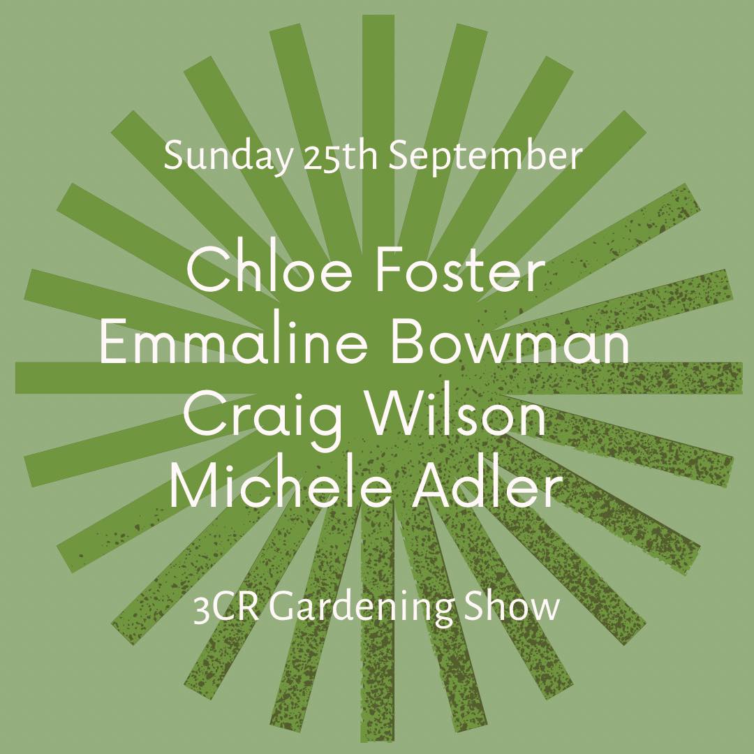 3CR Gardening Show  - Chloe Foster, Emmaline Bowman, Craig Wilson, and Michele Adler