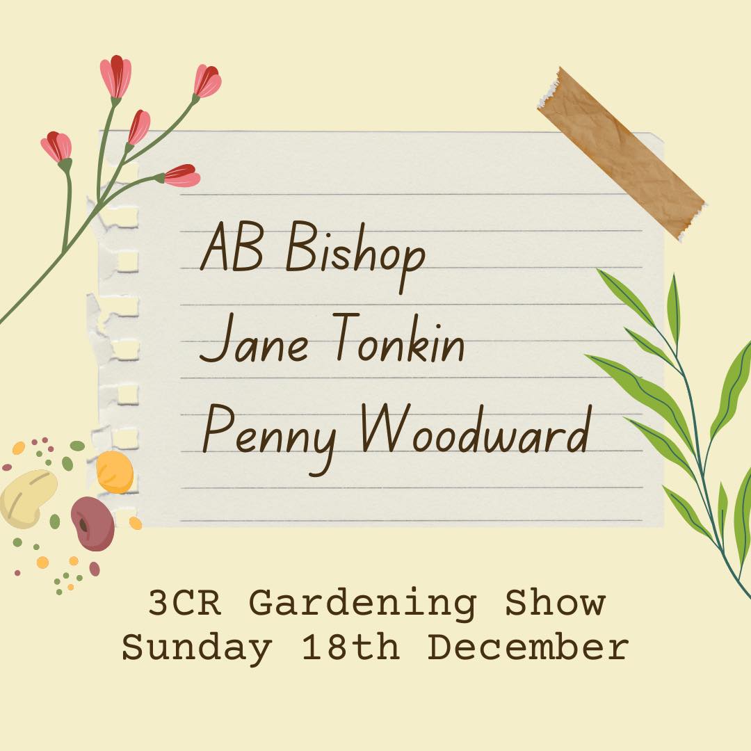 3CR Gardening Show  - AB Bishop will be joined by Jane Tonkin and Penny Woodward