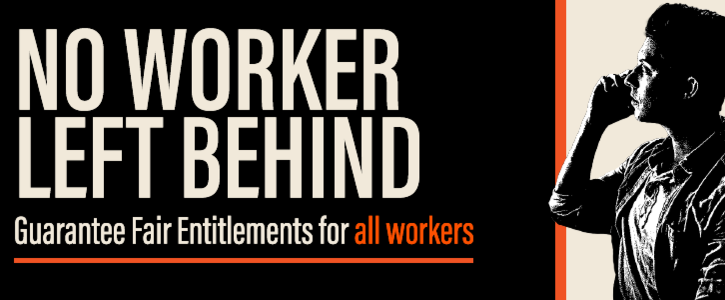 No worker left behind. Fair entitlements for all workers. Black background with white and orange text. Man on the phone on the right. 