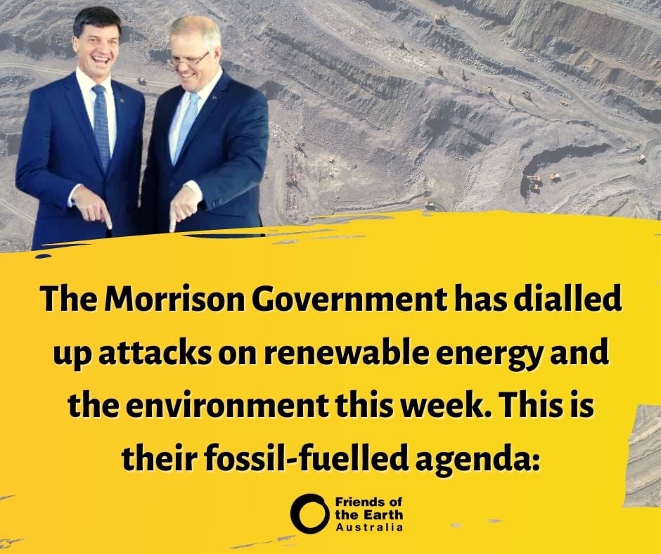 Angus Taylor and Scott Morrison in from of coal mine. Text reads: The Morrison Govenrment has dialled up attacks on renewable energy and the environment this week