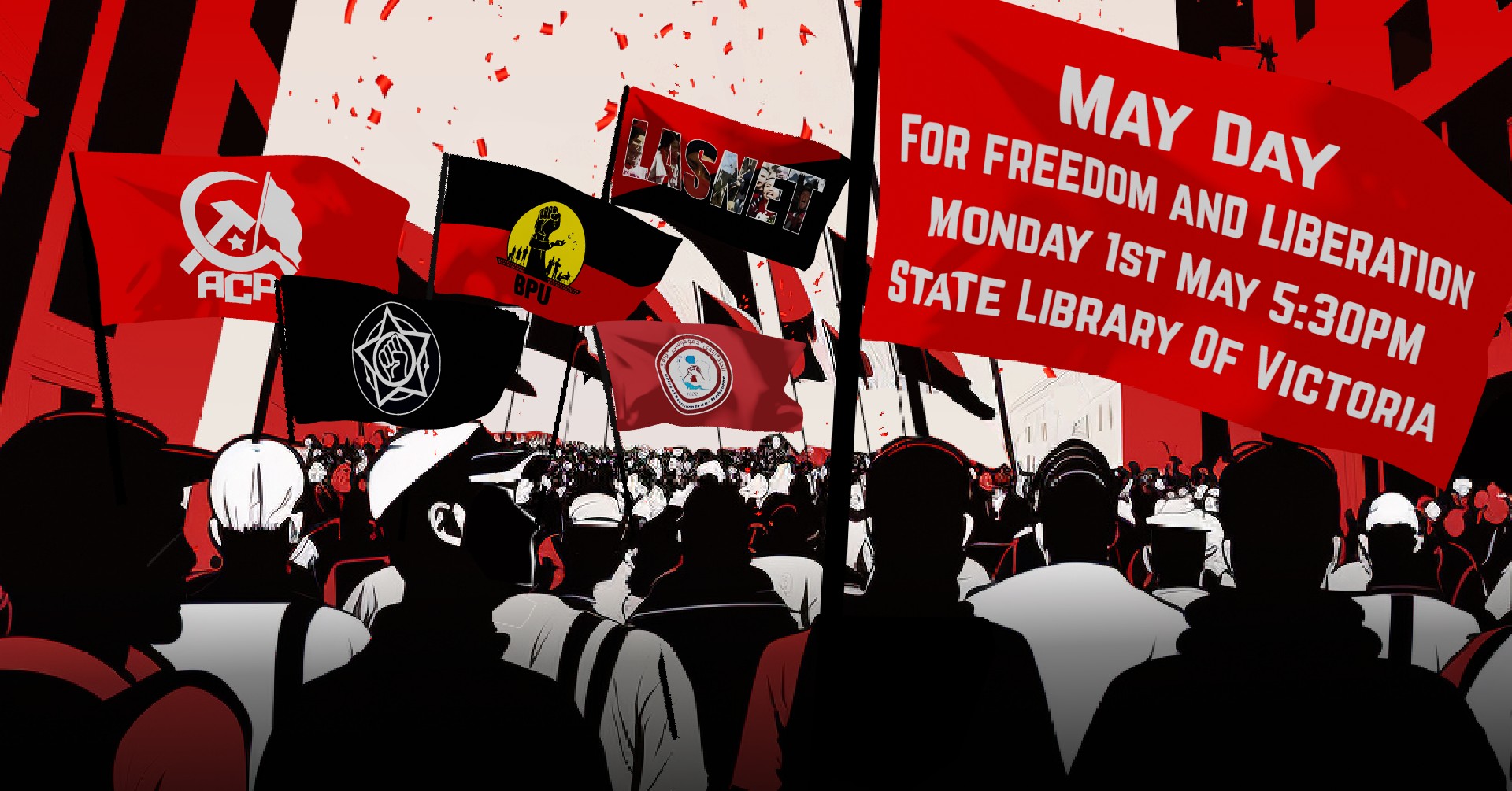 An Illustration of silhouettes at a rally in block colours - red black and white, with text superimposed on a flag that reads May Day for Freedom and Liberation, Monday 1st May 5:30pm, State Library of Victoria. Flags and Banners in the background include logos of the Black Peoples Union, LASNET, The Communist Party of Australia, and other organisations who are involved with the rally. 