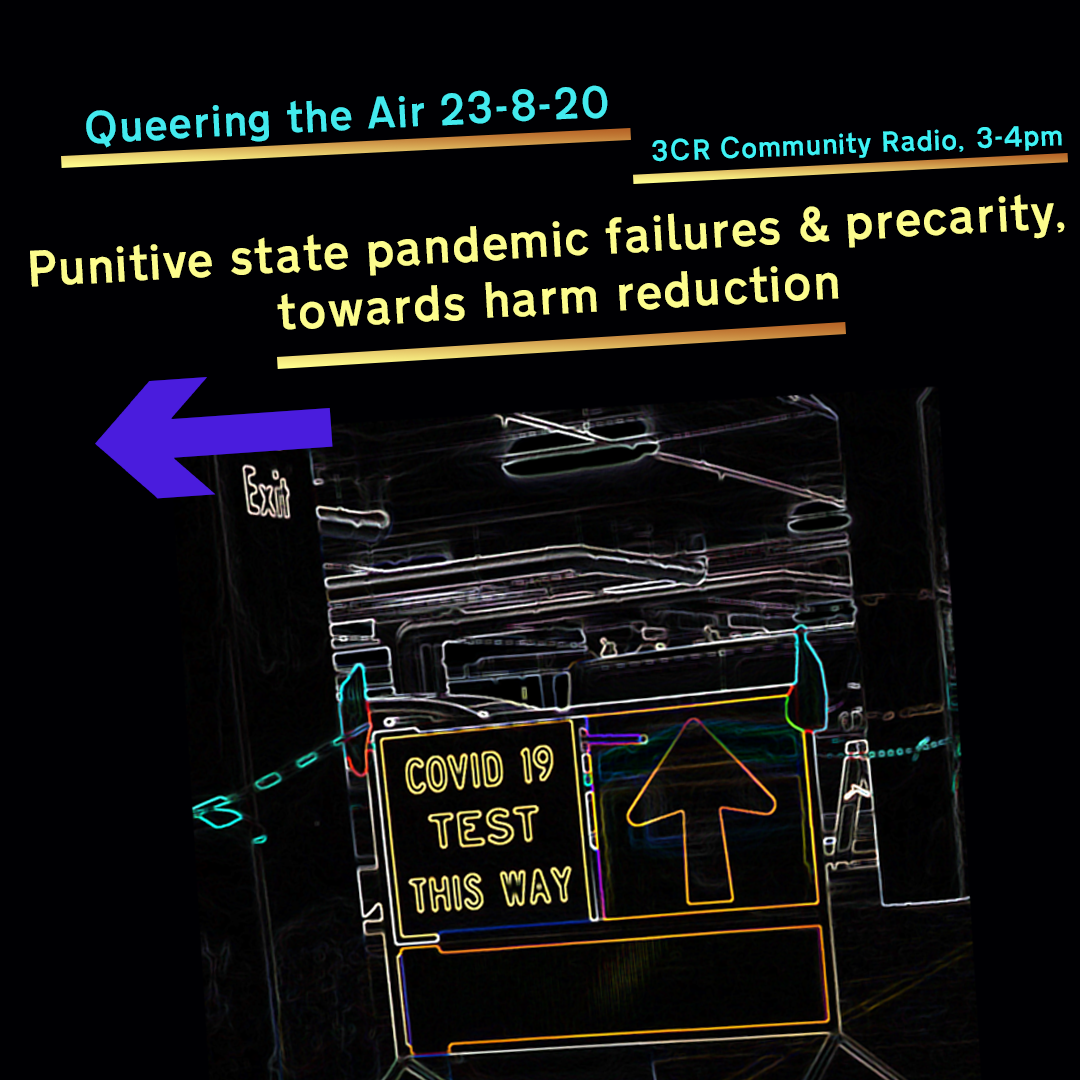 Queering the Air 23-8-20 3CR Community Radio, 3-4PM Punitive state pandemic failures & precarity, towards harm reduction  Neon image against black background of 'COVID 19 TEST THIS WAY' sign.