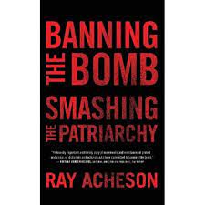 A book cover in red and black. Text says Banning the Bomb, Smashing the Patriarchy by Ray Acheson