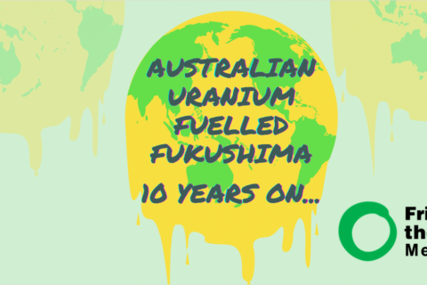 Green and yellow melting Earth on pale blue background with text: Australian Uranium Fuelled Fukushima. Logo of Friends of the Earth Melbourne in corner.