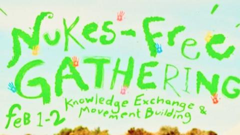 Flyer for Nukes-Free Gathering on Wurundjeri Country, green text saying Nukes-Free Gathering: Knowledge Exchange and Movement Building, February 1 to 2.