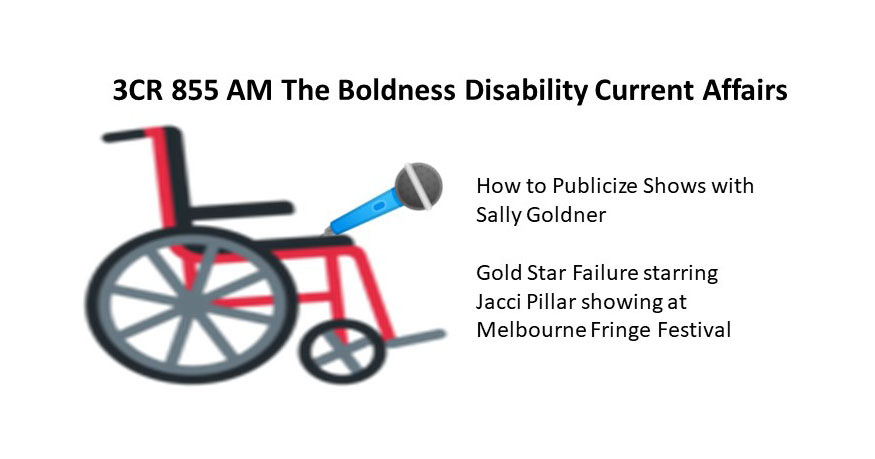 A wheelchair holding a microphone 3CR 855AM The Boldness Disability Current Affairs interviews Sally Goldner -on How to Generate Publicity    and Jacci Pillar Star of Gold Star Failure showing at Melbourne Fringe Festival